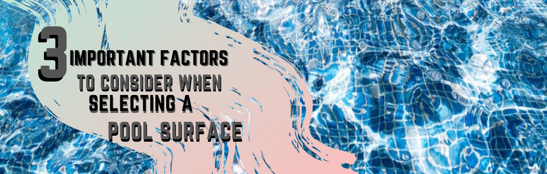 3 Important Factors to Consider When Selecting a Pool Surface