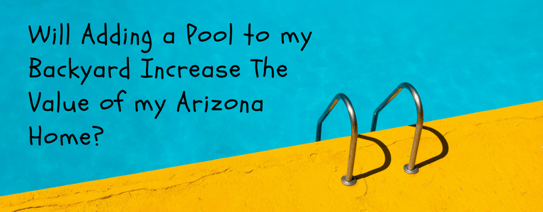 Will Adding a Pool to my Backyard Increase The Value of my Arizona Home?
