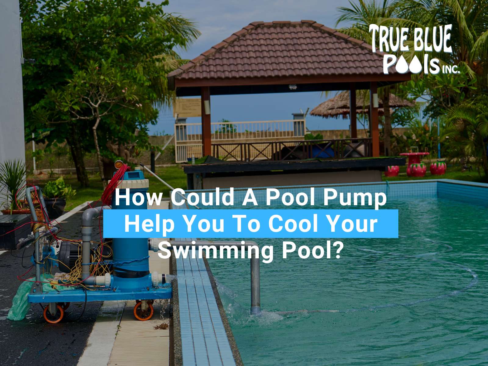 How Could A Pool Pump Help You To Cool Your Swimming Pool