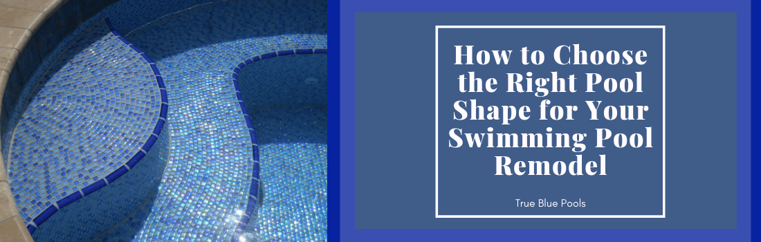 How to Choose the Right Pool Shape for Your Swimming Pool Remodel