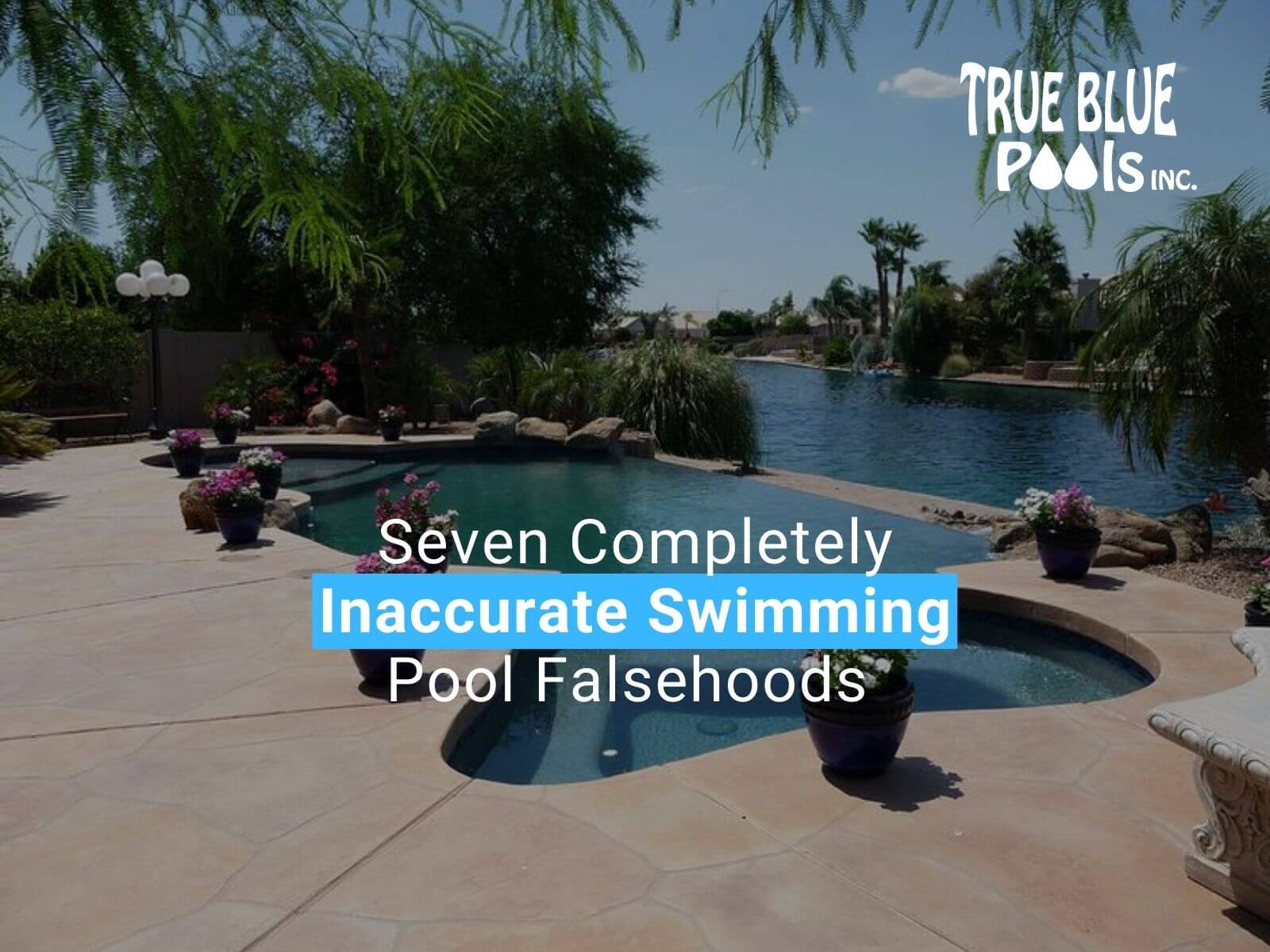 Seven Completely Inaccurate Swimming Pool Falsehoods