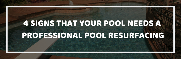 Signs that Your Pool Needs a Professional Pool Resurfacing
