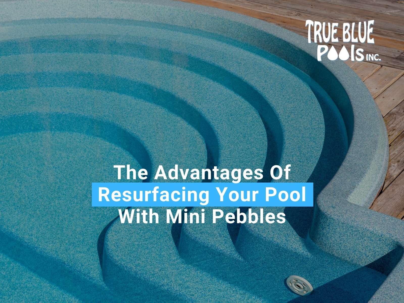 The Advantages Of Resurfacing Your Pool With Mini Pebbles